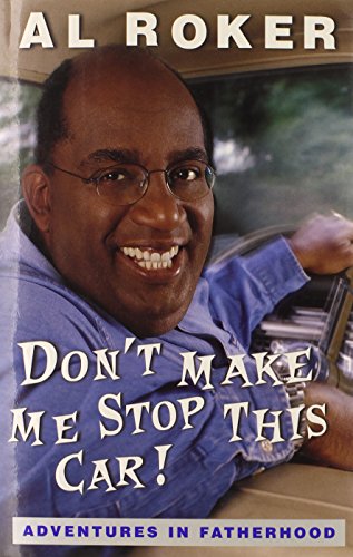 Don't Make Me Stop This Car! Adventures In Fatherhood ( Signed By Al Roker )