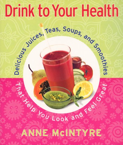 Beispielbild fr Drink to Your Health : Delicious Juices, Teas, Soups and Smoothies That Help You Look and Feel Great zum Verkauf von Better World Books