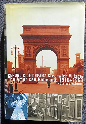 Republic of Dreams : Greenwich Village: The American Bohemia, 1910-1960