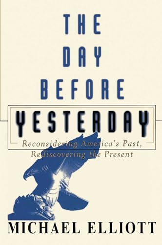 Imagen de archivo de The Day Before Yesterday: Reconsidering America's Past, Rediscovering the Present a la venta por Once Upon A Time Books