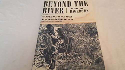 Beyond the River : The Untold Story of the Heroes of the Underground Railroad