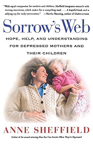 Sorrow's Web: Hope, Help, and Understanding for Depressed Mothers and Their Children (9780684870861) by Sheffield, Anne