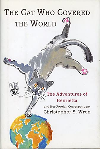 Beispielbild fr The Cat Who Covered The World: The Adventures Of Henrietta And Her Foreign Correspondent zum Verkauf von SecondSale