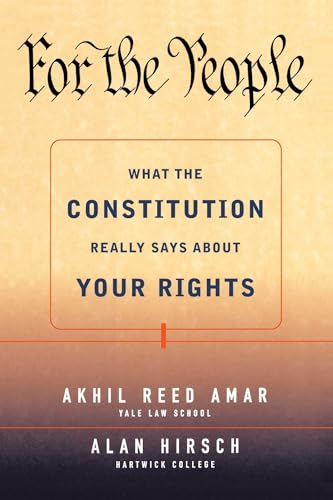 For the People: What the Constitution Really Says About Your Rights (9780684871028) by Amar, Akhil Reed; Hirsch, Alan R.
