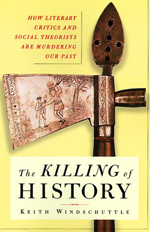 9780684871073: The Killing of History. How Literary Critics and Social Theorists Are Murdering Our Past