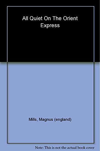 All Quiet On The Orient Express: A Novel (9780684871684) by Mills, Magnus