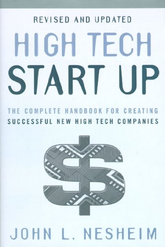 High Tech Start Up. The Complete Handbook for Creating Successful New High Tech Companies.