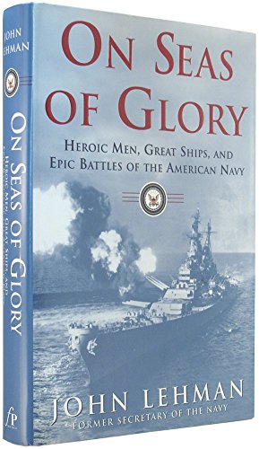 Stock image for On Seas of Glory: Heroic Men, Great Ships, and Epic Battles of the American Navy for sale by Your Online Bookstore