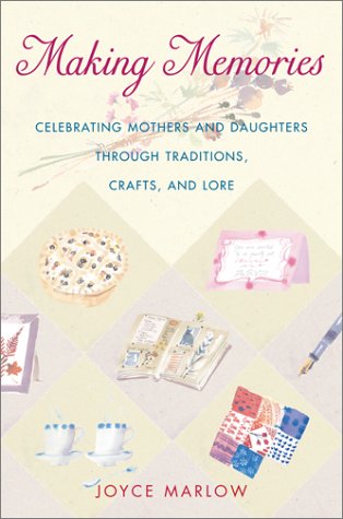 Stock image for Making Memories: Celebrating Mothers and Daughters ThroughTraditions, Crafts, and Lore for sale by SecondSale