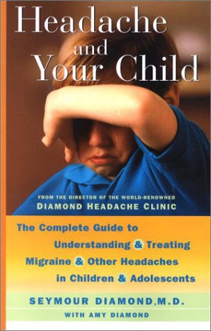Stock image for Headache and Your Child : The Complete Guide to Understanding and Treating Migraine and Other Headaches in Children and Adolescents for sale by Better World Books