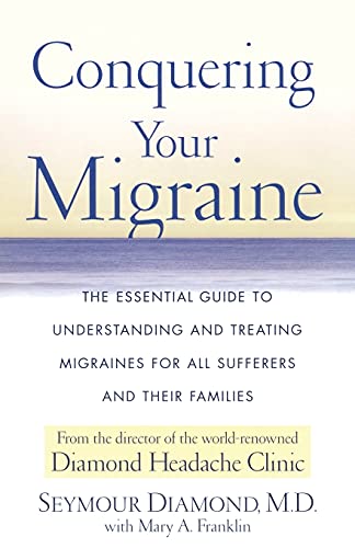 Imagen de archivo de Conquering Your Migraine: The Essential Guide to Understanding and Treating Migraines for all Sufferers and Their Families a la venta por BookHolders