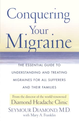 Stock image for Conquering Your Migraine: The Essential Guide to Understanding and Treating Migraines for all Sufferers and Their Families for sale by BookHolders