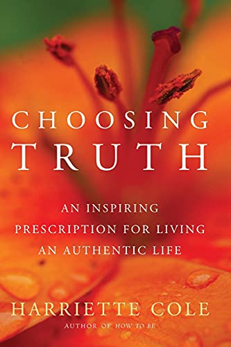 Stock image for Choosing Truth: An Inspiring Prescription for Living an Authentic Life for sale by Wonder Book