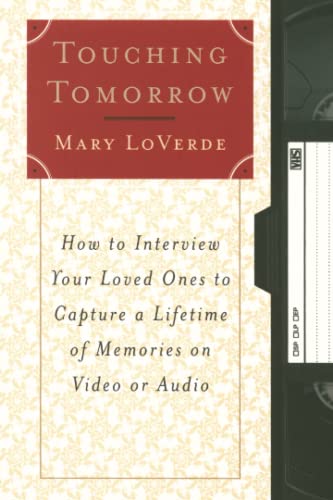Imagen de archivo de Touching Tomorrow: How to Interview Your Loved Ones to Capture a Lifetime of Memories on Video or Audio a la venta por SecondSale