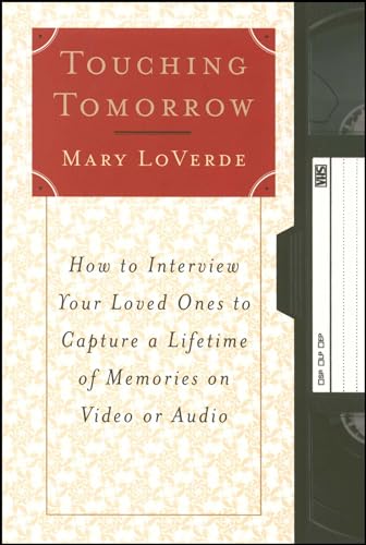 Stock image for Touching Tomorrow: How to Interview Your Loved Ones to Capture a Lifetime of Memories on Video or Audio for sale by SecondSale