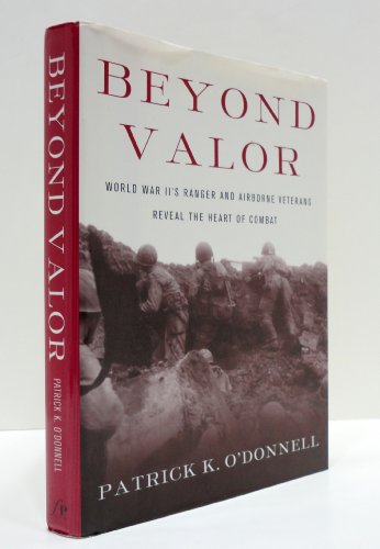 Stock image for Beyond Valor: World War II's Ranger and Airborne Veterans Reveal the Heart of Combat for sale by More Than Words