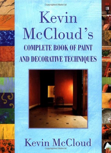 Stock image for Kevin McClouds Complete Book of Paint and Decorative Techniques for sale by Half Price Books Inc.