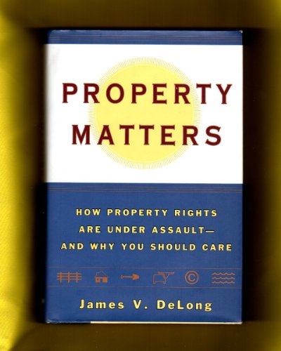 Imagen de archivo de Property Matters: How Property Rights Are Under Assault and Why You Should Care a la venta por Wonder Book