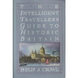 Beispielbild fr The Intelligent Traveller's Guide to Historic Britain: England, Wales, the Crown Dependencies zum Verkauf von Classic Book Shop