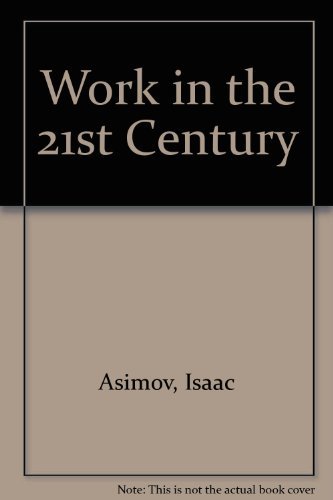 Work in the 21st Century: An Anthology of Writings on the Changing World of Work (9780685079928) by Asimov, Isaac