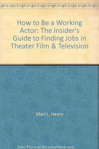 9780685132548: How to Be a Working Actor: The Insider's Guide to Finding Jobs in Theater, Film & Television