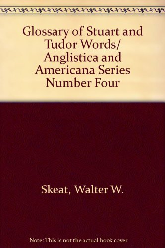 Glossary of Stuart and Tudor Words/ Anglistica and Americana Series Number Four (9780685138724) by Skeat, Walter W.