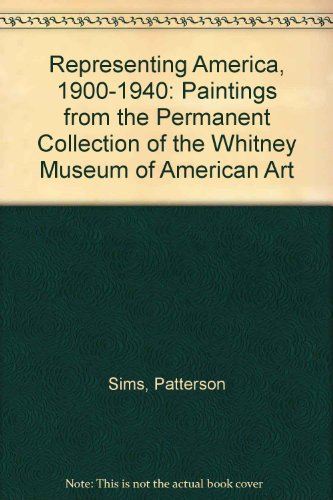 Representing America, 1900-1940: Paintings from the Permanent Collection of the Whitney Museum of American Art (9780685143094) by Sims, Patterson