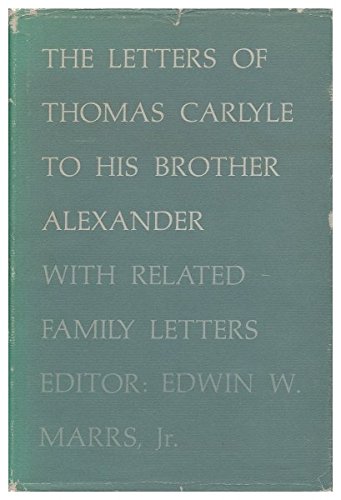 Beispielbild fr The Letters of Thomas Carlyle to His Brother Alexander, with Related Family Letters. Edited by Edwin W. Marrs, Jr zum Verkauf von Midtown Scholar Bookstore