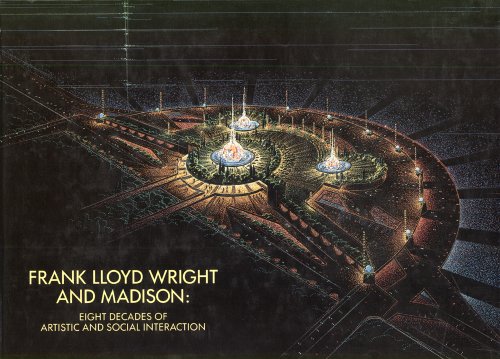 9780685362693: Frank Lloyd Wright in Madison: Eight Decades of Artistic and Social Interaction