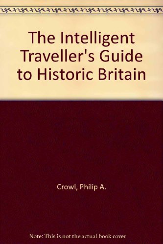 The Intelligent Traveller's Guide to Historic Britain (9780685577820) by Crowl, Philip A.