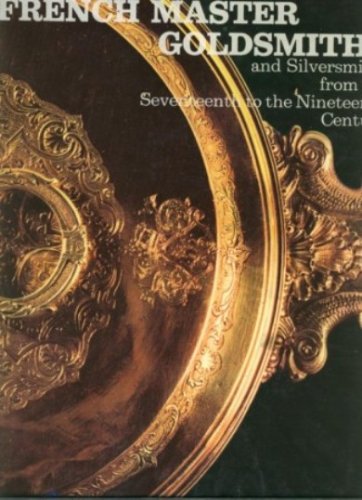 9780685578506: French Master Goldsmiths and Silversmiths from the Seventeenth to the Nineteenth Century