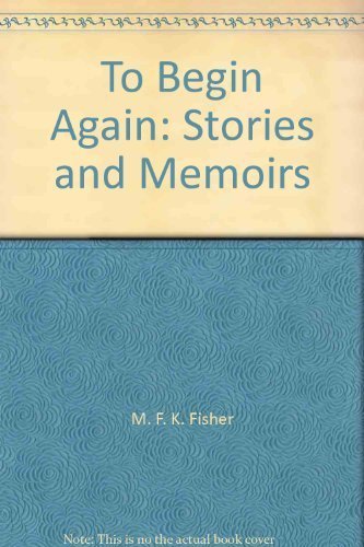 9780685595855: To Begin Again: Stories and Memoirs