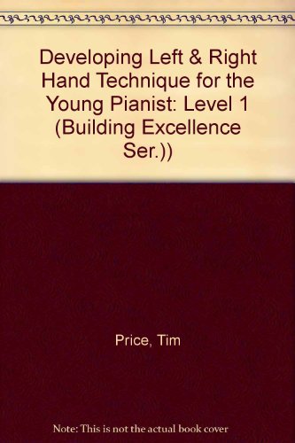 Developing Left & Right Hand Technique for the Young Pianist: Level 1 (Building Excellence Ser.)) (9780685646502) by Price, Tim