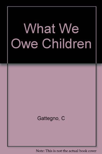 9780685648537: What We Owe Children [Hardcover] by Gattegno, C