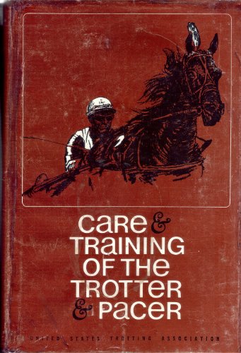 Care and Training of the Trotter and Pacer.