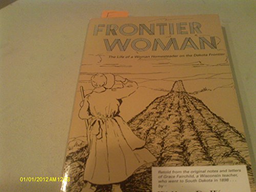Stock image for Frontier Woman: The Life of a Woman Homesteader on the Dakota Frontier for sale by Ergodebooks