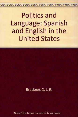 Politics and Language: Spanish and English in the United States (9780686287322) by Bruckner, D. J. R.