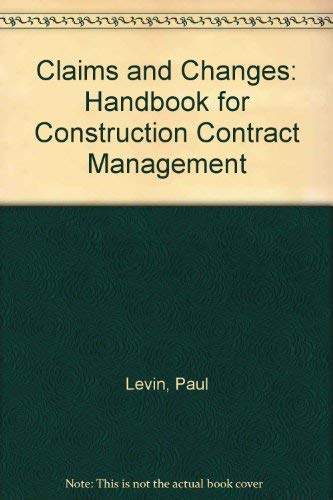 Claims and Changes: Handbook for Construction Contract Management (9780686362791) by Levin, Paul; Kidd, Dusty; Baumgarner, James; Jones, Bruce; Jones, Angier