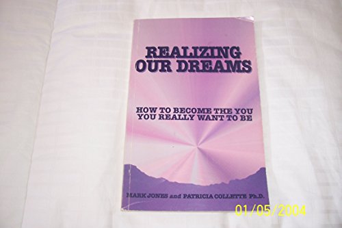 Realizing Our Dreams How to Become the You You Really Want to Be (9780686364078) by Mark Jones; Patricia Collette