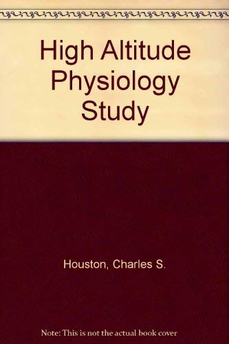High Altitude Physiology Study: Collected Papers (9780686371717) by Houston, Charles S.