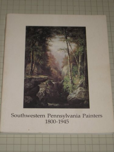 Beispielbild fr Southwestern Pennsylvania Painters 1800-1945: 27 September 1981 November 29 [Westmoreland Museum of Art] zum Verkauf von Saucony Book Shop