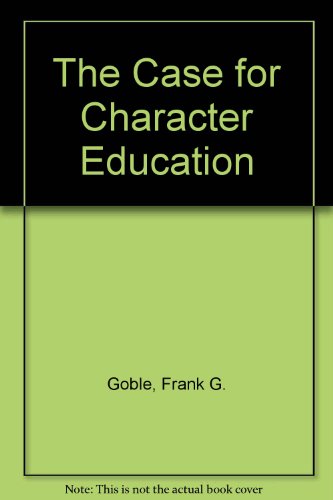The Case for Character Education (9780686439318) by Goble, Frank G.; Brooks, David
