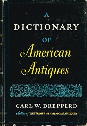 Imagen de archivo de A Dictionary of American Antiques a la venta por Better World Books: West