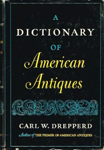 Stock image for A Dictionary of American Antiques for sale by Better World Books: West