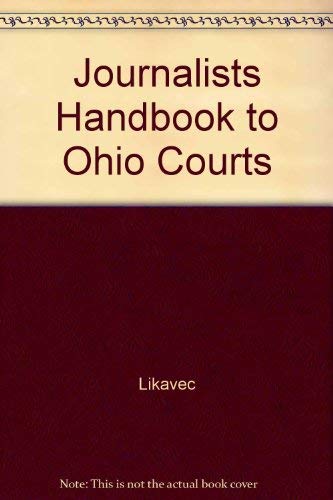 Journalists Handbook to Ohio Courts (9780686909569) by Likavec; Hodson