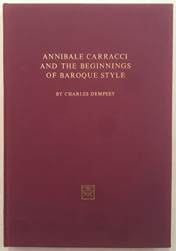 Annibale Carracci and the Beginnings of Baroque Style (9780686923343) by Dempsey, Charles