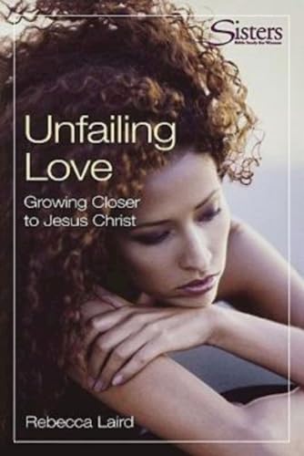 9780687001033: Unfailing Love: Growing Closer to Jesus Christ: Growing Closer to Jesus Christ : Participant's Workbook