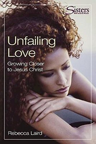 Stock image for Unfailing Love - Participant's Workbook: Growing Closer to Jesus Christ (Sisters Bible Study) for sale by Wonder Book