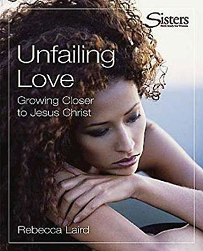 Sisters: Bible Study for Women - Unfailing Love - Kit: Growing Closer to Jesus Christ (9780687001132) by Laird, Rebecca J.