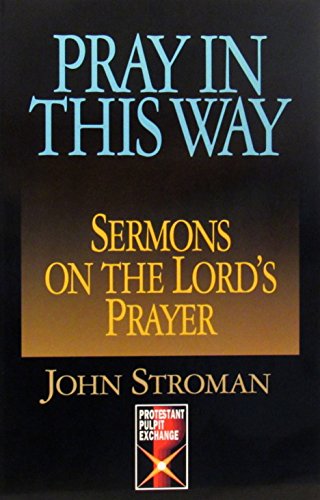 Imagen de archivo de Pray in This Way: Sermons on the Lord's Prayer (Protestant Pulpit Exchange Series) a la venta por HPB-Emerald